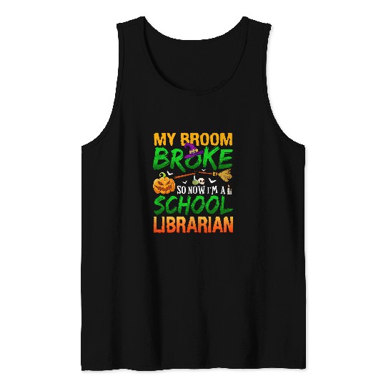 My Broom Broke So Now Im A School Librarian Halloween Tank Tops
