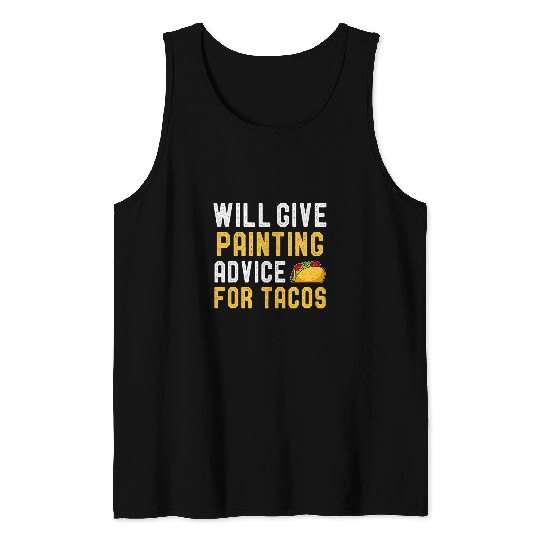 Will Give Painting Advice For Tacos Funny Painter Sayings Tank Tops