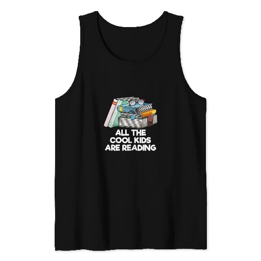 All the Cool Kids Are Reading Bookworm Literature Book Lover Tank Tops