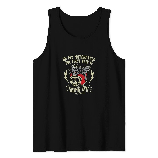 On my Motorcycle the first Rule is Hang On Tank Tops