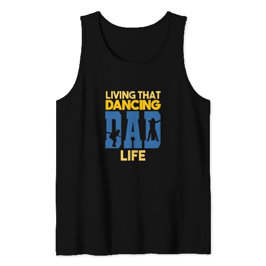Living That Dancing Dad Life Dance Dancer 21 Tank Tops