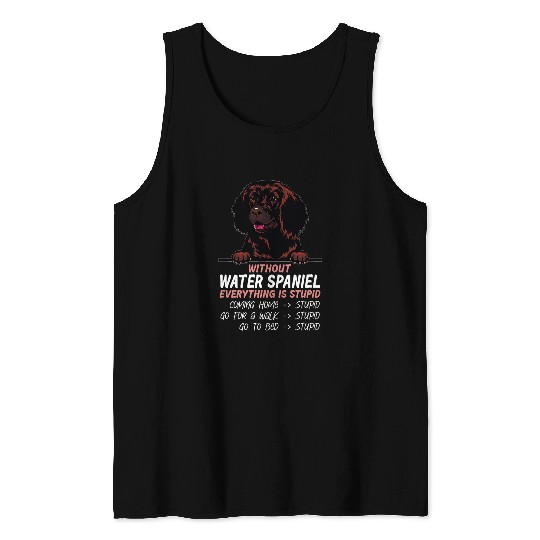 without Water Spaniel dog everything is stupid Tank Tops