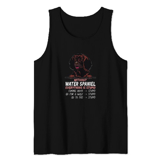 without Water Spaniel dog everything is stupid Tank Tops