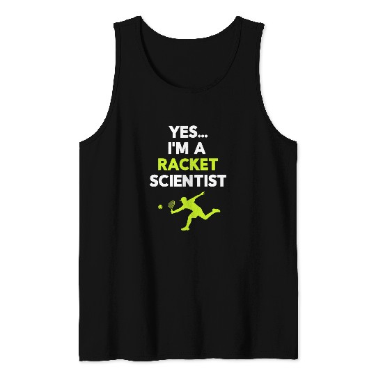 Yes Im A Racket Scientist Tennis Player Coachs Sport Ball Tank Tops