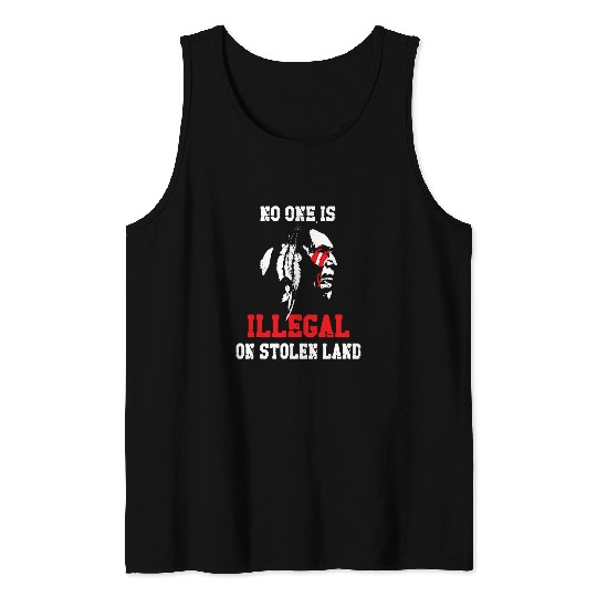 No one is illegal on stolen Land Indigenous Immigrants 1 Tank Tops