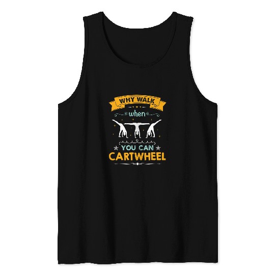 Why walk when you can cartwheel Women Gymnastics Funny Tank Tops