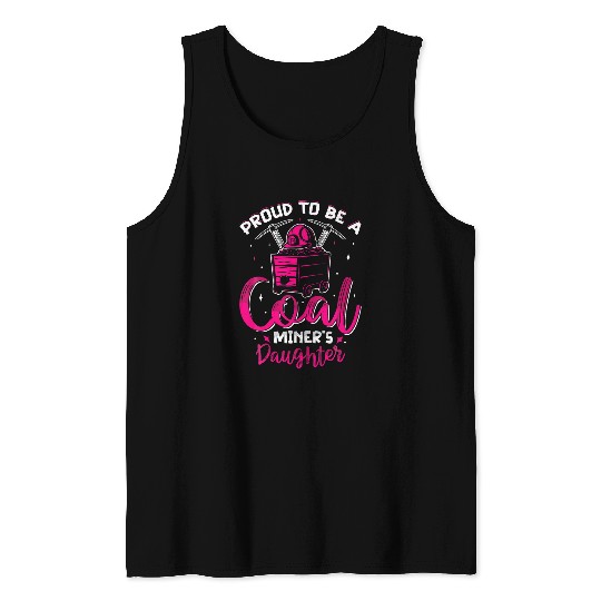 Proud O Be He Daughter Of A Coal Miner Coal Miner Girl Tank Tops