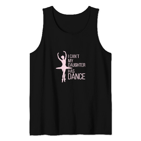 Womens I Cant My Daughter Has Dance Dance Mom 5 Tank Tops