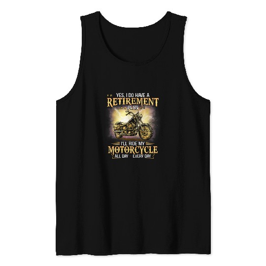 Yes I Do Have Retirement Plan Ill Ride My Motorcycle Funny Tank Tops