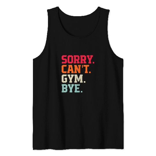 Sorry Cant gym Bye workout fitness gym lovers Tank Tops