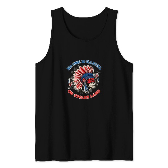 No One Is Illegal On Stolen Land Native American Immigration Tank Tops