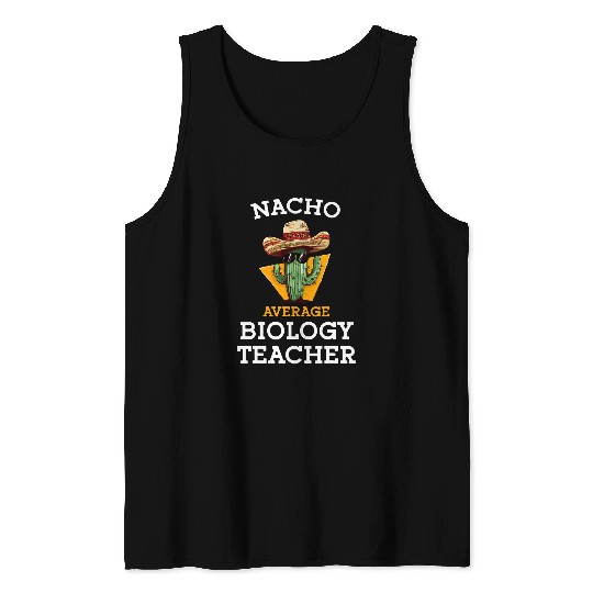 Nacho Average Biology Teacher High School Educator Biologist Tank Tops