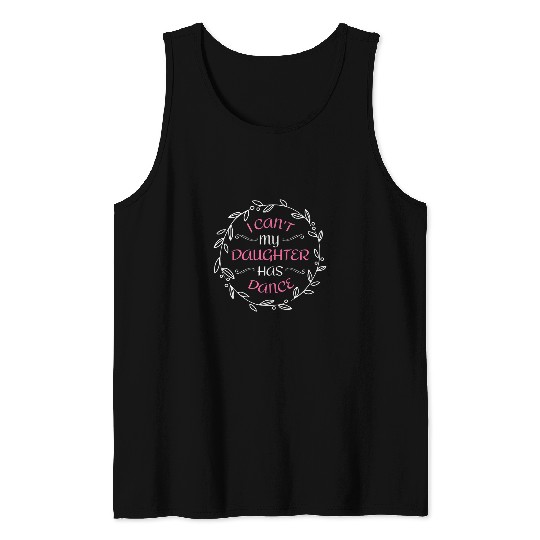 Womens I Cant My Daughter Has Dance Dance Mom 3 Tank Tops