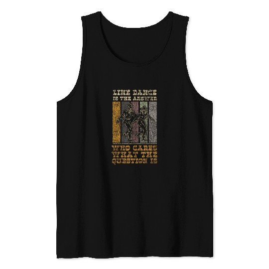Line Dancing Dance Teacher Line Dance Is The Answer Who Tank Tops