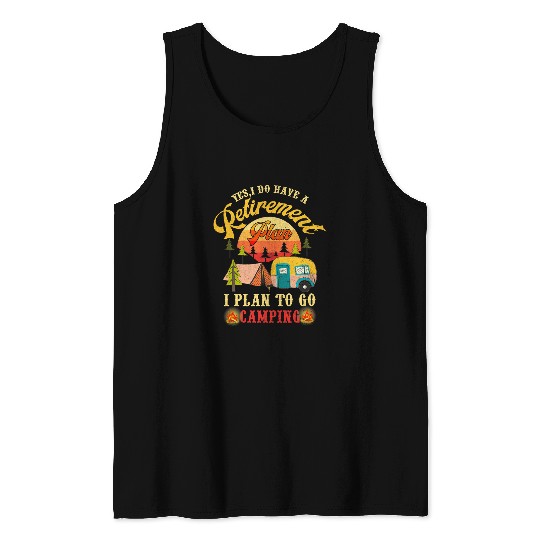 Yes I Do Have A Retirement Plan I Plan On Camping Quote Tee Tank Tops