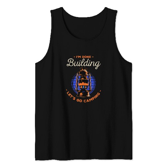 Lets Go Camping Done Building Foreman Camper Constructor 22 Tank Tops
