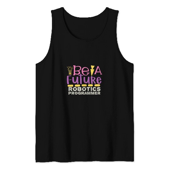 Be A Future Robotic Programmer Tank Tops