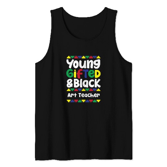 Young Gifted Black History Art Teacher Artist Teaching Tank Tops