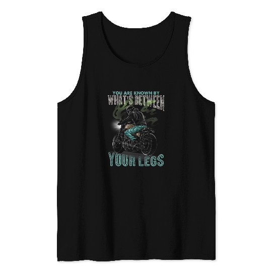You Are Known By Whats Between Your Legs Funny Motorcycle Tank Tops