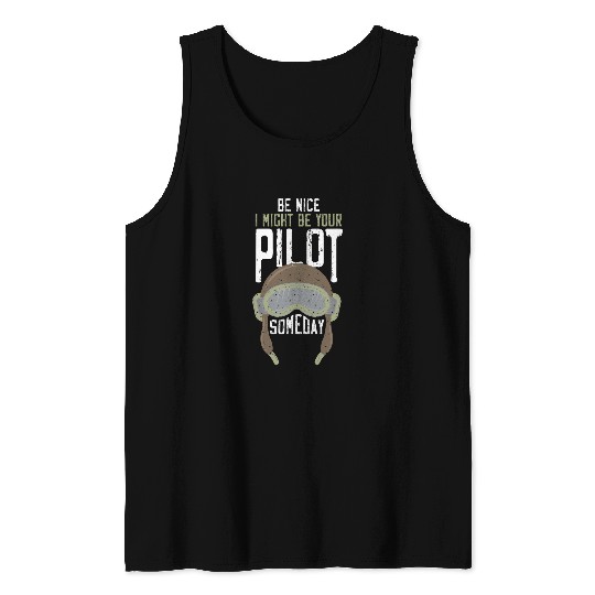 Be Nice I Might Be Your Pilot Someday 6 Tank Tops