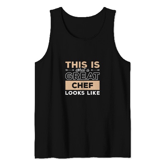This Is What A Great Chef Looks Like Cooking Tank Tops