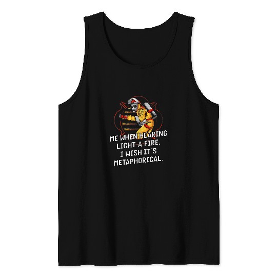 Me When Hearing Light a Fires Firefighter Memes Fireman 21 Tank Tops