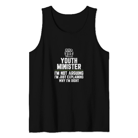 Youth minister Im Not Arguing Im Just Right Tank Tops
