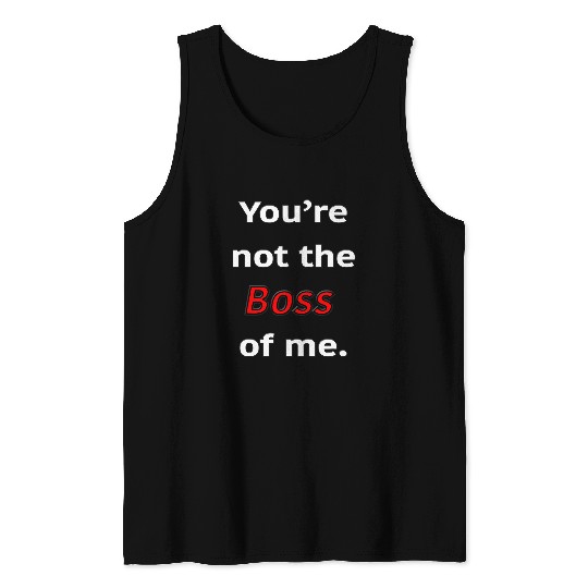 Youre Not the Boss of Me Graphic Design Men Women Youth Tank Tops