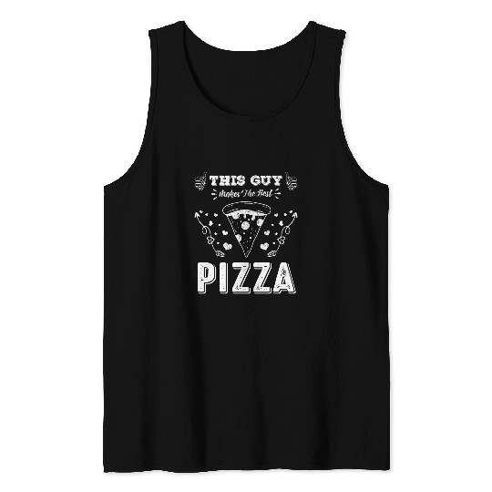 This Guy Makes The bests Pizza Pizza Baker Lover 21 Tank Tops