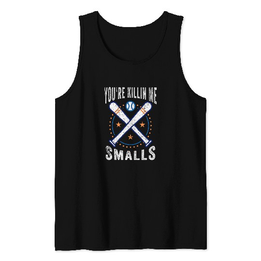 Youre Killin Me Smalls Baseball Lover Softball Fan Tank Tops