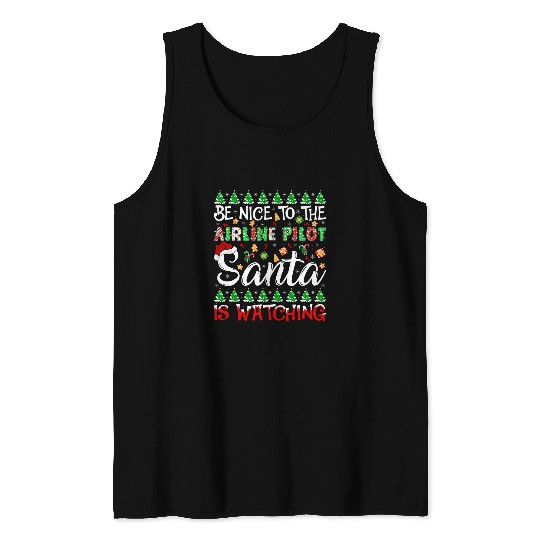 Be Nice To The Airline Pilot Santa Is Watching Christmas Tank Tops