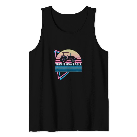 Tractor Farming Farmer This Is How I Roll Tank Tops