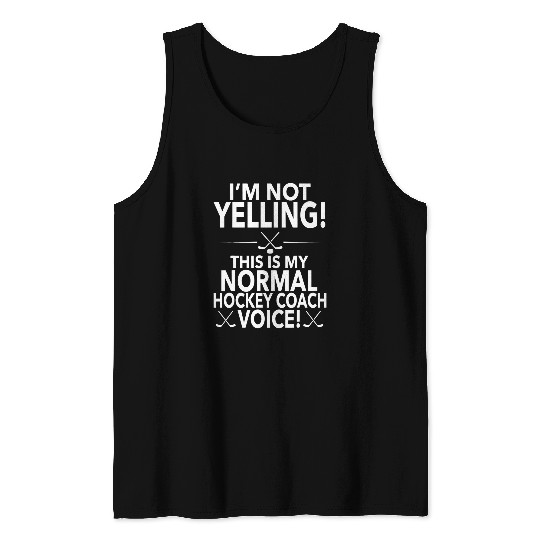 Loud Hockey Coachs 2Im Not Yelling Hockey Coachs Voice Tank Tops