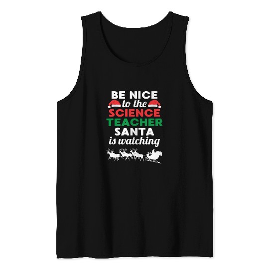 Be Nice To The Science Teacher Santa Is Watching Science Fan Tank Tops