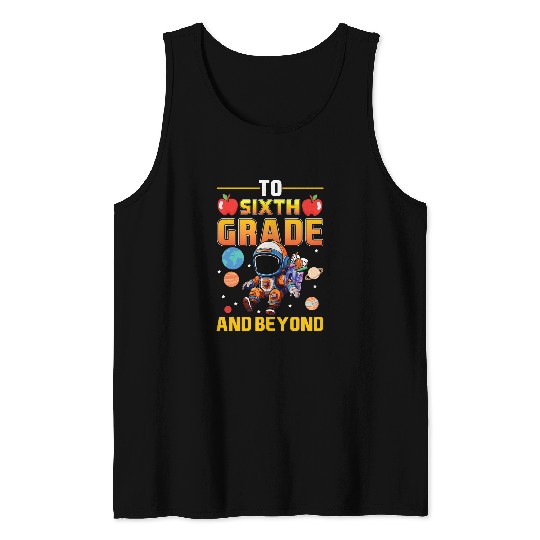 To Sixth Grade And Beyond Back to School Astronaut Space Tank Tops
