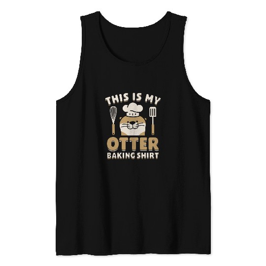 This Is My Otter Baking Cupcake Cake Funny Baker Pastry Chef Tank Tops