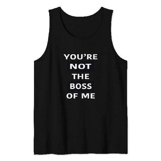 YOURE NOT THE BOSS OF ME Dont be bullied Apparel Tank Tops
