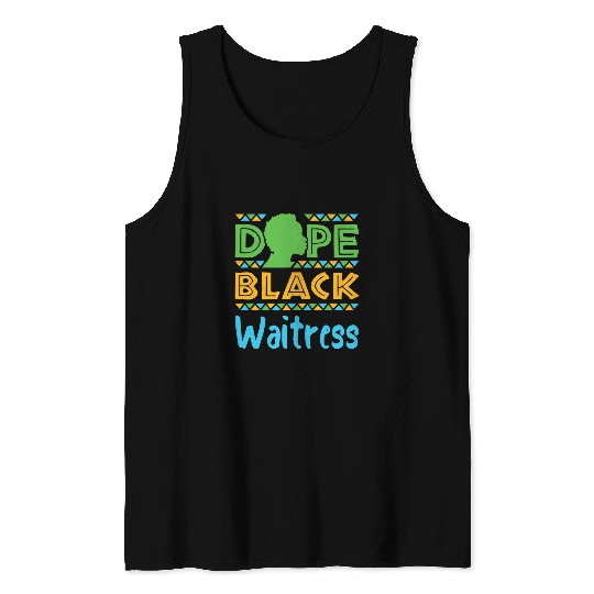 Dope Black Waitress Table Server African American Melanin Tank Tops