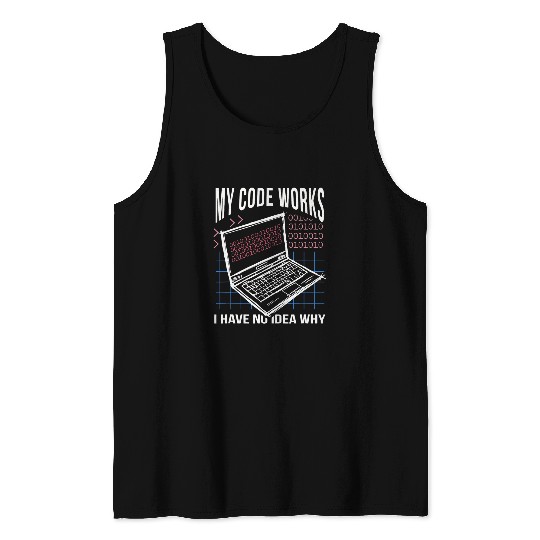 My Code Work No Idea Why Coding Programmer Nerd Software Tank Tops