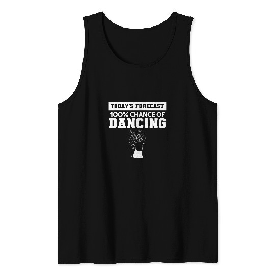 Todays Forecast 100 Chance Of Dancing Dance Dancer Tank Tops