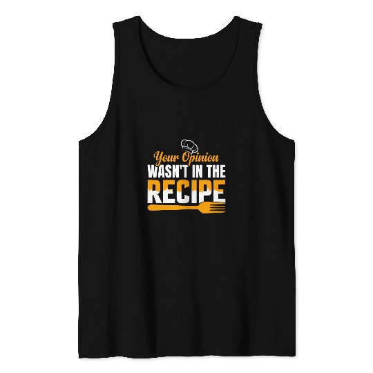 your opinion wasnt in the recipe funny cook chef cooking Tank Tops
