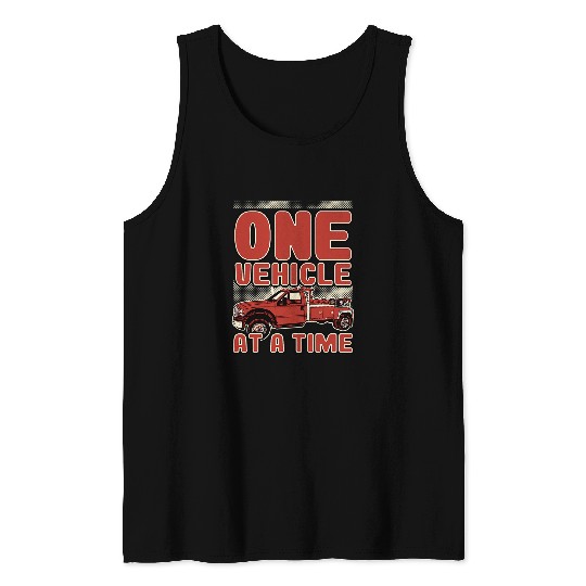 One Vehicle At A Time Funny Tow Truck Driver Quote Tank Tops