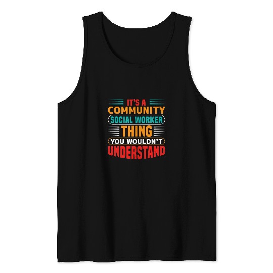 Its A Community Social Worker Thing You Wouldnt Understand Tank Tops