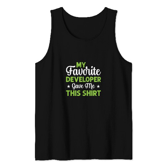 My Favorite Developer Gave Me This Programmer Coding Tank Tops