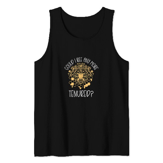 Bee Tenured Professor Women Tenure Teacher Honey Bee Humor Tank Tops