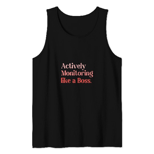 Testing Teacher Student Actively Monitoring Like A Boss 1 Tank Tops