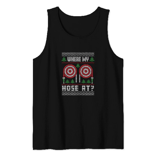 Where My Hose At Fireman Funny Firefighter Ugly Christmas Tank Tops