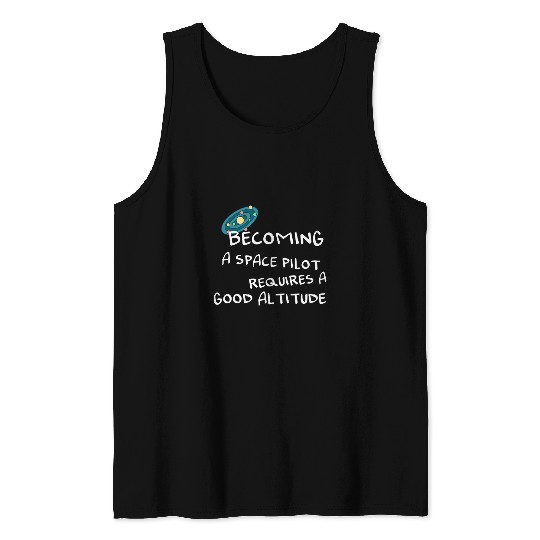 Becoming a space pilot requires a good altitude Design for a 1 Tank Tops