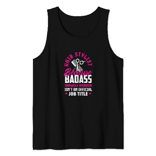 Hairstylist Because Badass Miracle Worker Funny Hairstylist Tank Tops