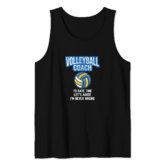 Volleyball Coachs 2To Save Time Lets Agree Im Never Wrong Tank Tops